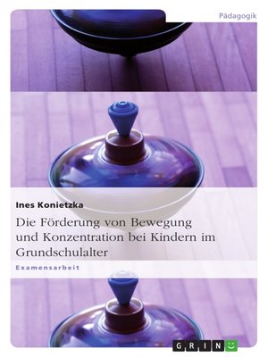 cover image of Die Förderung von Bewegung und Konzentration bei Kindern im Grundschulalter